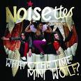 Noisettes : What's The Time Mini Wolf?